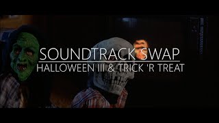 SOUNDTRACK SWAP | HALLOWEEN III & TRICK R TREAT