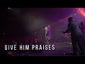 Give Him Praises