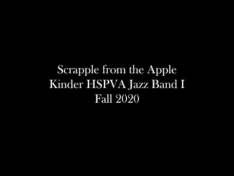 Scrapple from the Apple- Kinder HSPVA Jazz Band I (Fall 2020)