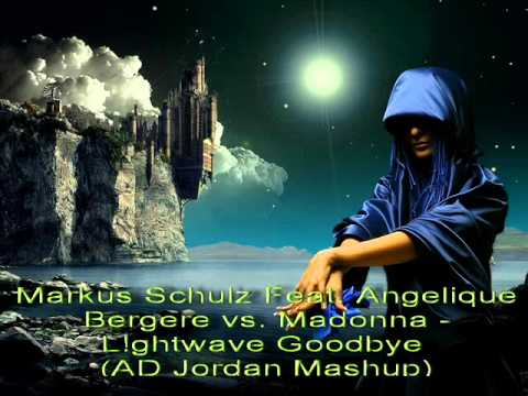 Markus Schulz feat. Angelique Bergere vs. Madonna - Lightwave Goodbye (AD Jordan 's Mashup)