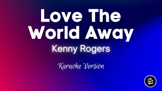 Kenny Rogers - Love The World Away (Karaoke)