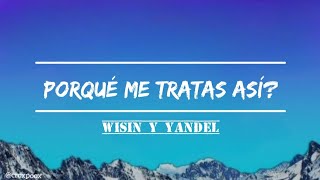Wisin &amp; Yandel - Porqué Me Tratas Así? (LETRA/LYRICS)