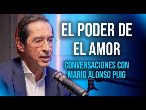 El impacto curativo de EL AMOR | Conversaciones con Dr. Mario Alonso Puig