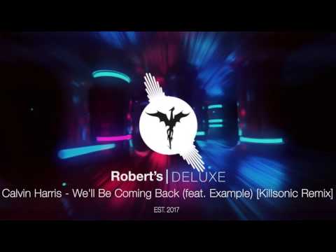 Robert's │ DELUXE — Calvin Harris - We'll Be Coming Back (feat. Example) [Killsonic Remix]
