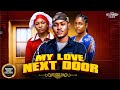 MY LOVE NEXT DOOR Clinton Joshua Angel Unigwe Brand New 2026 Nigerian Movie