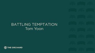 Battling Temptation | Tom Yoon