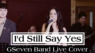 I&#39;D STILL SAY YES | GSEVEN BAND LIVE COVER