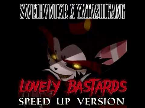 ZWE1HVNDXR X YATASHIGANG - LOVELY BASTARDS (SPEED UP VERSION)