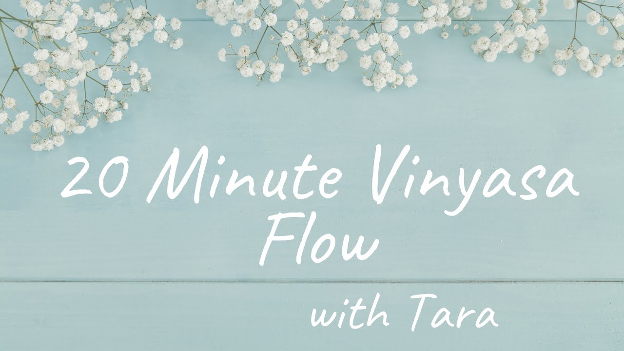 20 Minute Vinyasa Flow with Tara