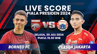 LIVE Semifinal Piala Piala Presiden 2024 BORNEO vs PERSIJA, Siapa Melaju ke Final? | LIVE SCORE