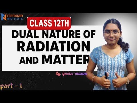 Dual Nature of Radiation and Matter – Part 1 | Class 12 Physics | Ipsita Ma’am | Nirmaan Institute