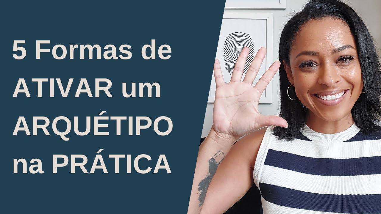 5 Formas de ATIVAR um ARQUÉTIPO na PRÁTICA