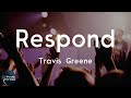 Travis Greene - Respond (feat. D'Nar Young, Taylor Poole & Trinity Anderson) (Lyric Video) | When y