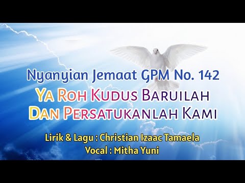 Nyanyian Jemaat GPM No. 142 - YA ROH KUDUS, BARUILAH DAN PERSATUKANLAH KAMI - Mitha Yuni