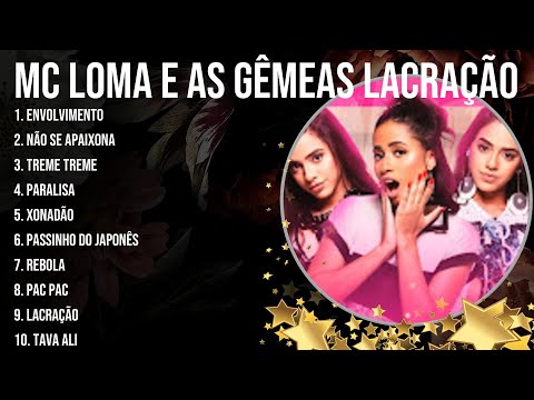 MC Loma e as Gêmeas Lacração Playlist Of All Songs ~ MC Loma e as Gêmeas Lacração Greatest Hits