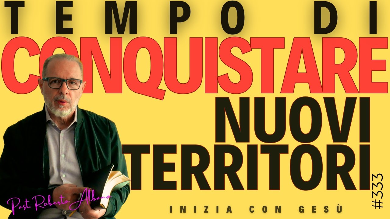 INIZIA CON GESÙ "Tempo di Conquistare nuovi Territori"
