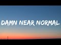 Koe Wetzel Damn Near Normal Lyrics
