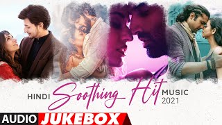 Hindi Soothing Hit Music 2021 | Soothing Music | Best Soothing Songs of Bollywood | Audio Jukebox