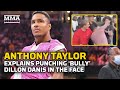 Anthony Taylor Explains Punching 'Bully' Dillon Danis In the Face | MMA Fighting