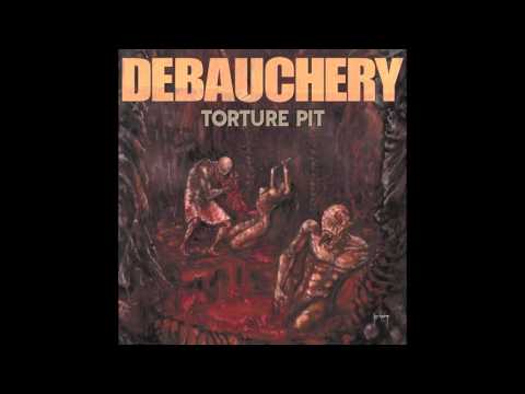 1. DEBAUCHERY - TORTURE PIT (FROM THE ALBUM TORTURE PIT / DEBAUCHERY 2005)