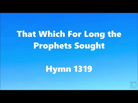 That Which For Long the Prophets Sought – Hymn 1319
