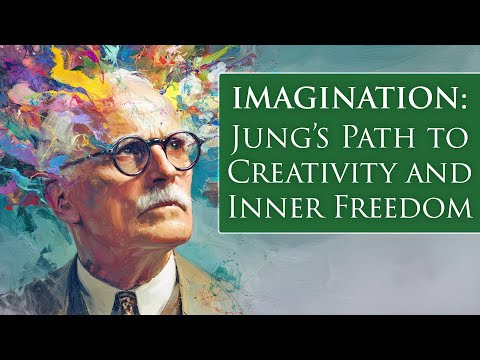IMAGINATION: Jung’s Path to Creativity and Inner Freedom