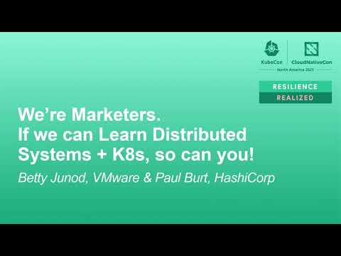 We're Marketers. If we can Learn Distributed Systems + K8s, so can you! - Betty Junod & Paul Burt