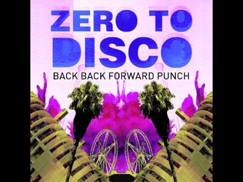 'Zero to Disco' - Back Back Forward Punch (Original) OFFICIAL