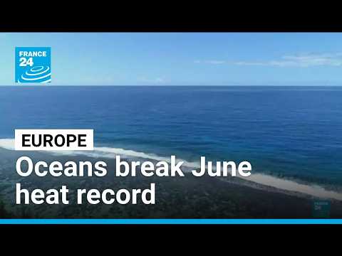 World's oceans break June heat record, says EU monitor