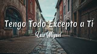 Tengo Todo Excepto a Ti - Luis Miguel ( Letra + vietsub )