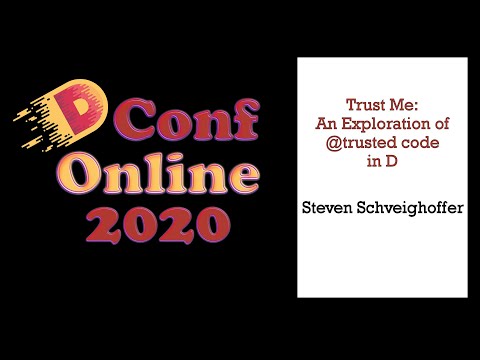 DConf Online 2020 - Trust Me: An Exploration of @trusted Code in D - Steven Schveighoffer