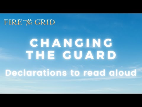 FIRE THE GRID: Changing the Guard - Declarations to Read Out Loud
