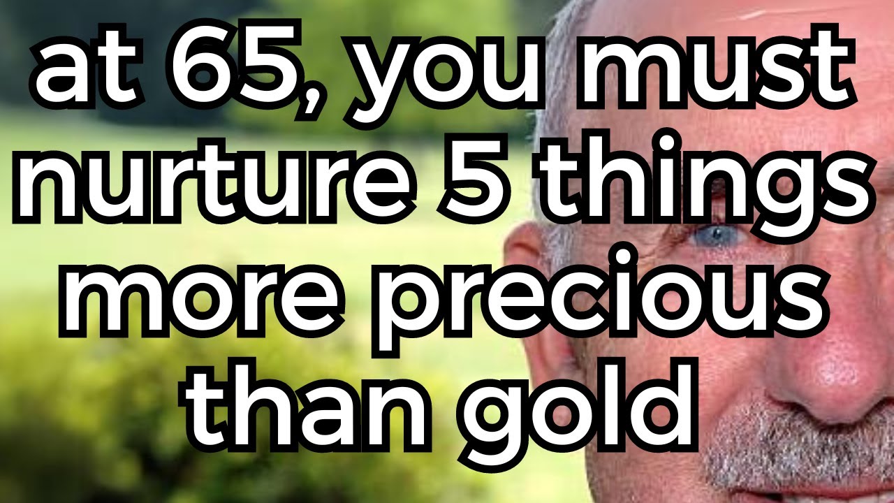 Living a Long Life: Cultivate These 5 Things Well After Age 65 - Those Who Do Are Truly Blessed