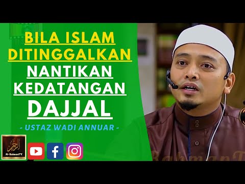 Ustaz Wadi Annuar - BILA ISLAM DITINGGALKAN NANTIKAN KEDATANGAN DAJJAL