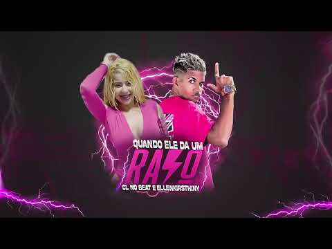 CL NO BEAT, ELLENKIRSTHINY - QUANDO ELE DA UM RAIO - BREGA FUNK