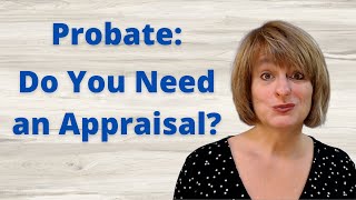 Do You Need an Appraisal for Probate?