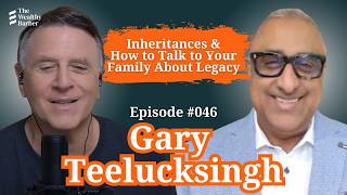 Gary Teelucksingh: Inheritances & How to Talk to Your Family About Legacy | TWB Podcast #46