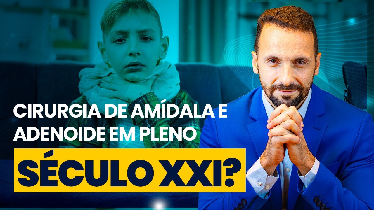 Ainda se faz cirurgia de amídala e adenoide em pleno século XXI?