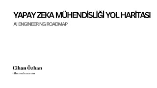 Yapay Zeka Mühendisliği Yol Haritası/Rehberi (Nasıl AI/ML Engineer Olu