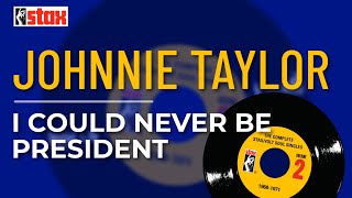 Johnnie Taylor - I Could Never Be President (Official Audio)