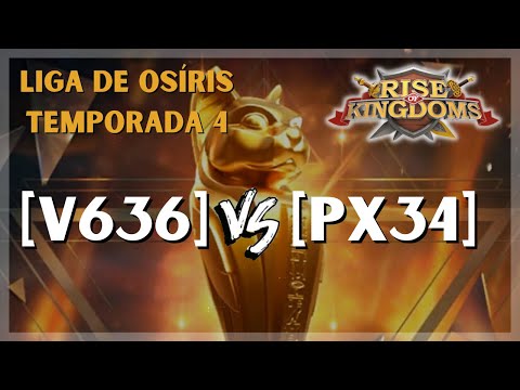 [V636] vs [PX34] | FINAL DA LIGA DE OSÍRIS - RISE OF KINGDOMS
