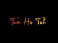Tum Ho Toh Song Whatsapp Status Saiyaara Vishal Mishra Black Screen Heartfelt Love Ballad