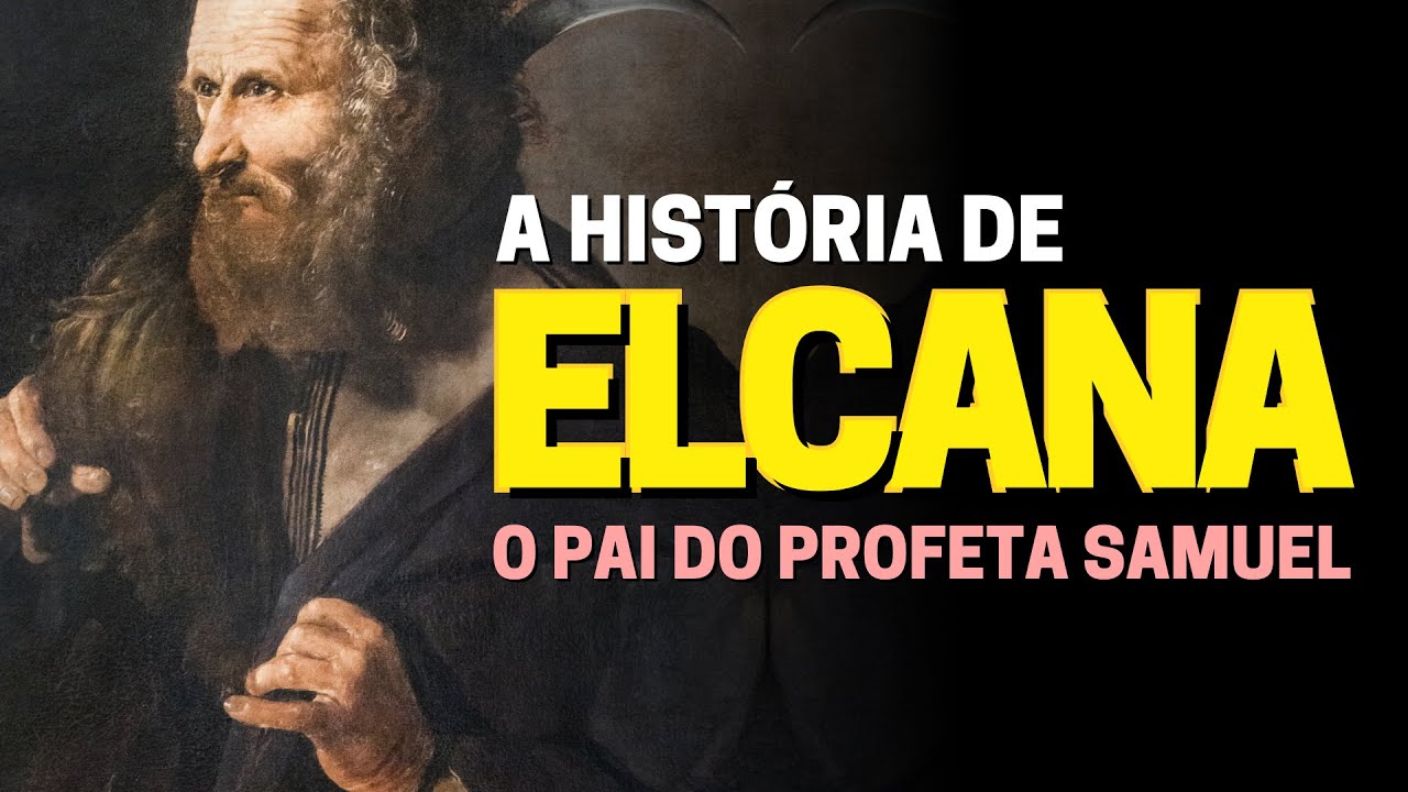 QUEM FOI ELCANA NA BÍBLIA? CONHEÇA A HISTÓRIA DO PAI DE SAMUEL
