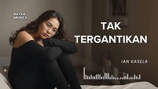 Download lagu [ VIRAL TIKTOK ] IAN KASELA - TAK TERGANTIKAN | RAYYA MUSICA  mp3