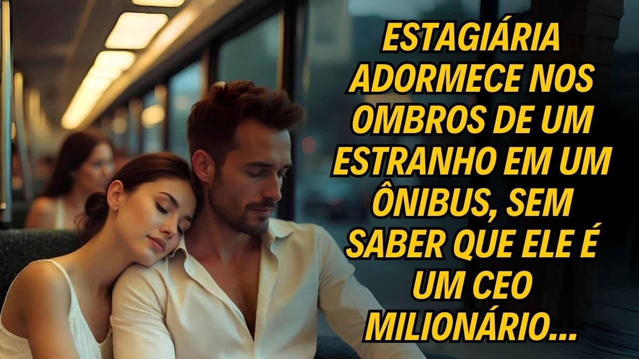 Estagiária Adormece Nos Ombros De Um Estranho Em Um Ônibus, Sem Saber Que Ele é Um Ceo Milionário...