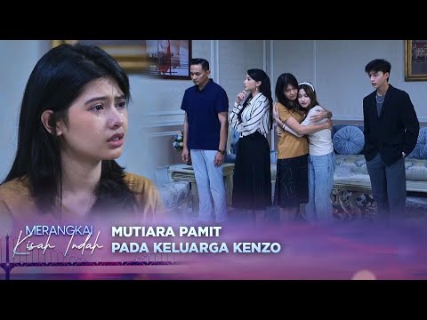 Haru! Mutiara Pamit pada Keluarga Kenzo | Merangkai Kisah Indah - Episode 28