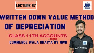 Written Down Value Method of Depreciation| LECTURE 37| CLASS11TH|BY COMMERCEWALABHAIYA BY NWB|