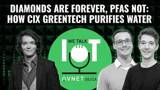 Diamonds are forever, PFAS not: How CiX Greentech purifies water – We talk IoT #66 [VIDEO VERSION]