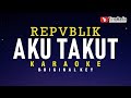 Aku Takut Repvblik Karaoke