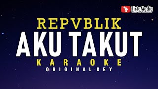 Download lagu Aku Takut - Repvblik (Karaoke) mp3 Download lagu Aku Takut - Repvblik (Karaoke) mp3
